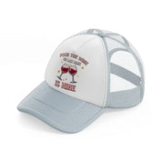 pour the wine grey trucker hat