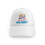 lets glow its my birthday-white-trucker-hat