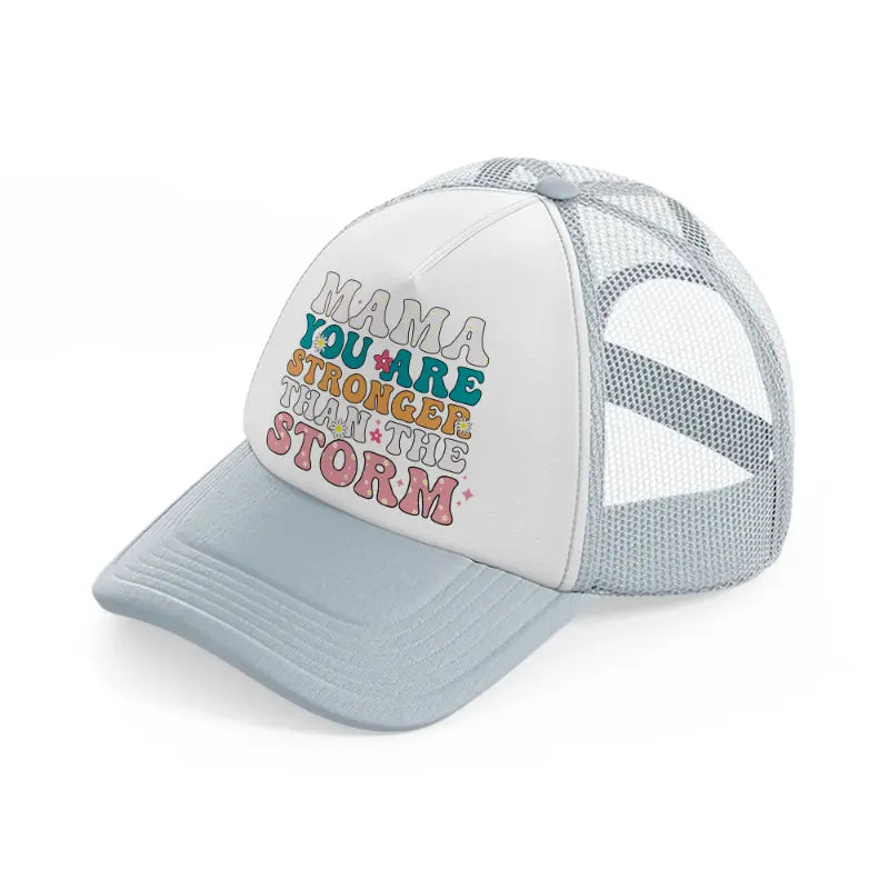 mama you are stronger than the storm-grey-trucker-hat