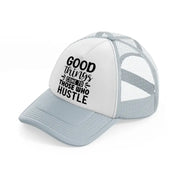 good things come to those who hustle-grey-trucker-hat