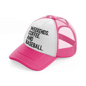 weekends coffee and baseball-neon-pink-trucker-hat