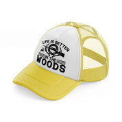 life is better in the woods text-yellow-trucker-hat