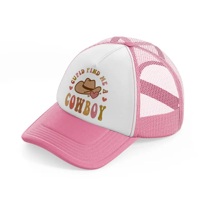 cupid find me a cowboy-pink-and-white-trucker-hat