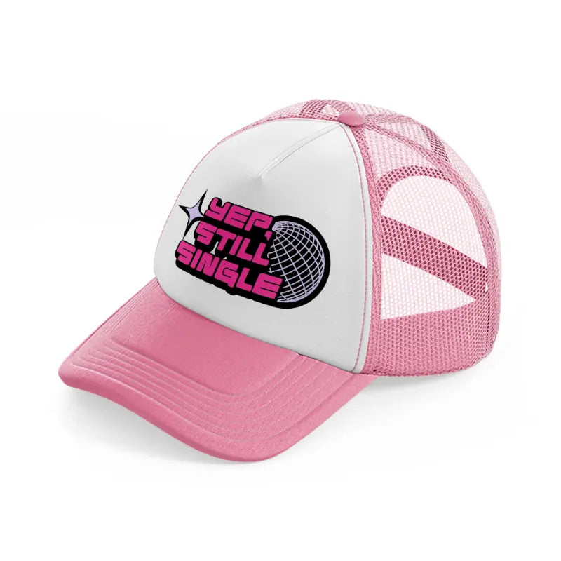 yep, still single-pink-and-white-trucker-hat