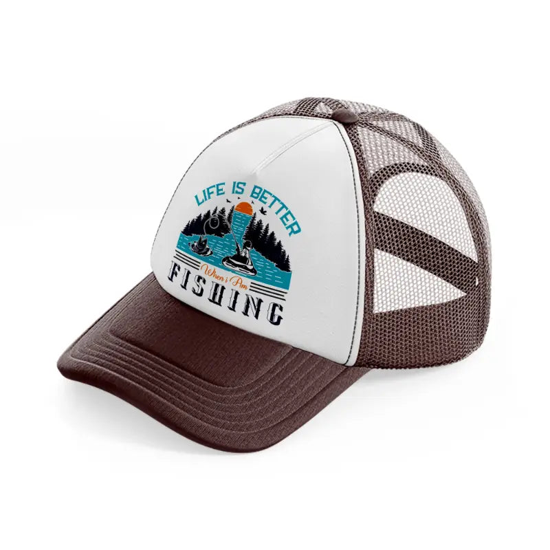 life is better when i am fishing-brown-trucker-hat