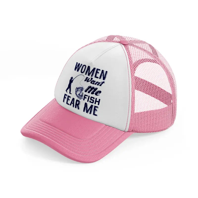 women want me fish fear me-pink-and-white-trucker-hat
