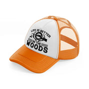 life is better in the woods text-orange-trucker-hat