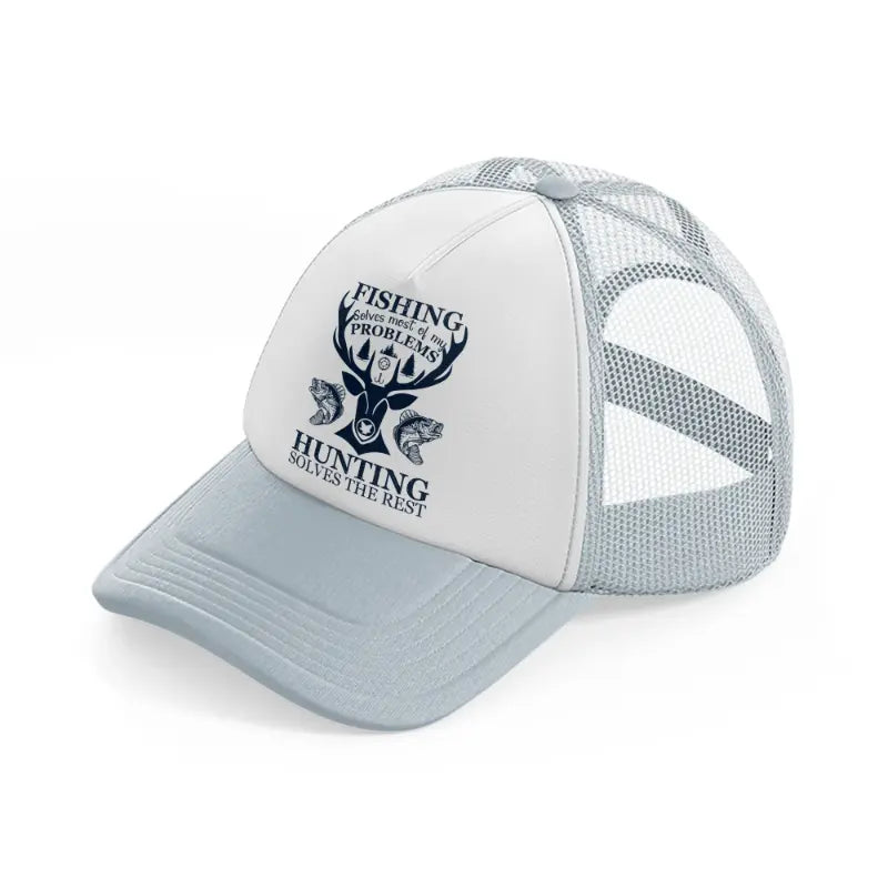 fishing solves most of my  problems hunting solves the rest -grey-trucker-hat