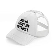 Ask Me About My Butthole white Trucker Hat