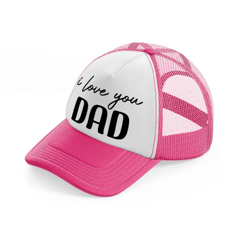 i love you dad neon pink trucker hat