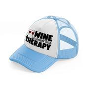 wine is cheaper than therapy-sky-blue-trucker-hat