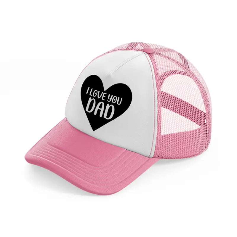 i love you dad heart-pink-and-white-trucker-hat