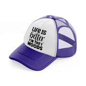 life is better in the woods-purple-trucker-hat