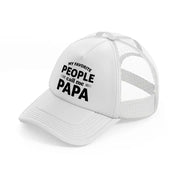 my favorite people call me papa bold-white-trucker-hat
