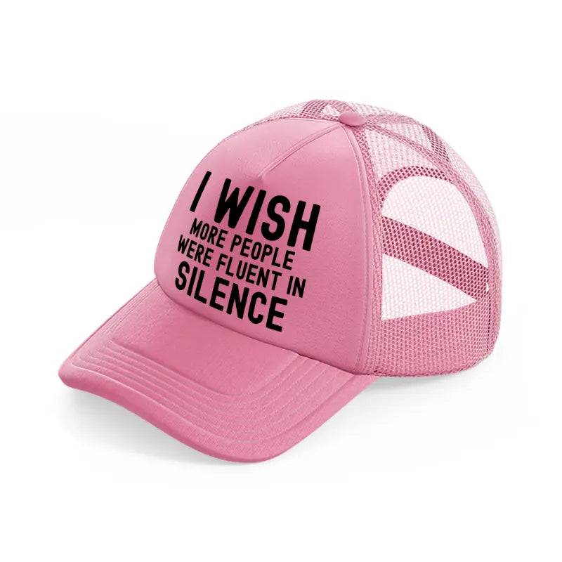 i wish more people were fluent in silence-pink-trucker-hat