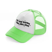 me and karma vibe like that-lime-green-trucker-hat