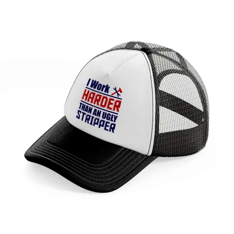 i work harder than an ugly stripper-black-and-white-trucker-hat