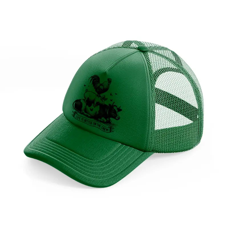 life is better on the farm.-green-trucker-hat