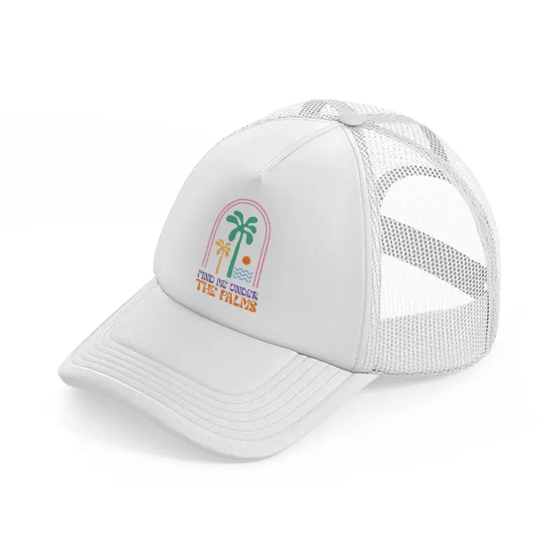 find me under tha palms-white-trucker-hat