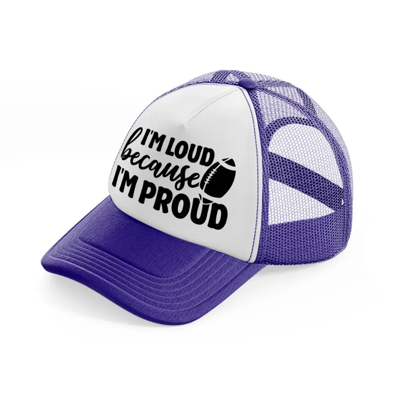 i'm loud because i'm proud-purple-trucker-hat
