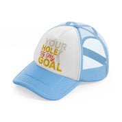 your hole is my goal-sky-blue-trucker-hat