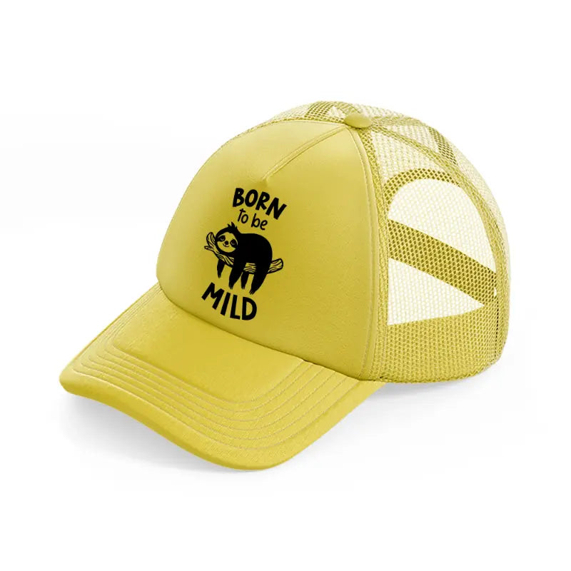 born to be mild-gold-trucker-hat