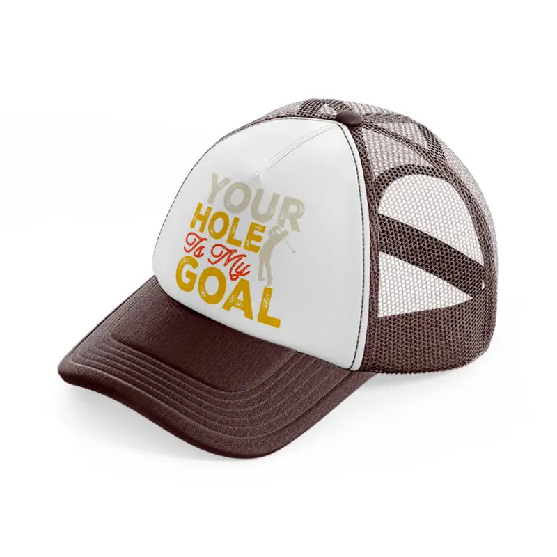 your hole is my goal-brown-trucker-hat