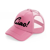 ciao! pink trucker hat