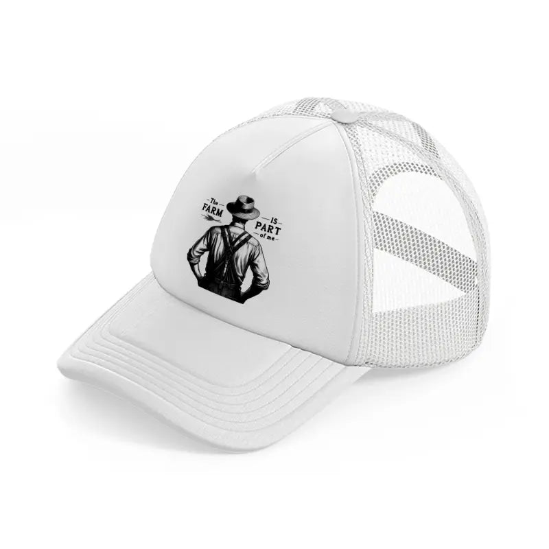 the farm is part of me man white trucker hat