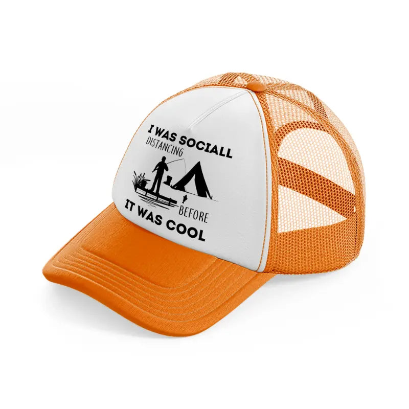 i was social distancing before it was cool-orange-trucker-hat