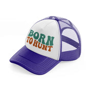 born to hunt-purple-trucker-hat