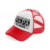 have no fear papa is here red and white trucker hat