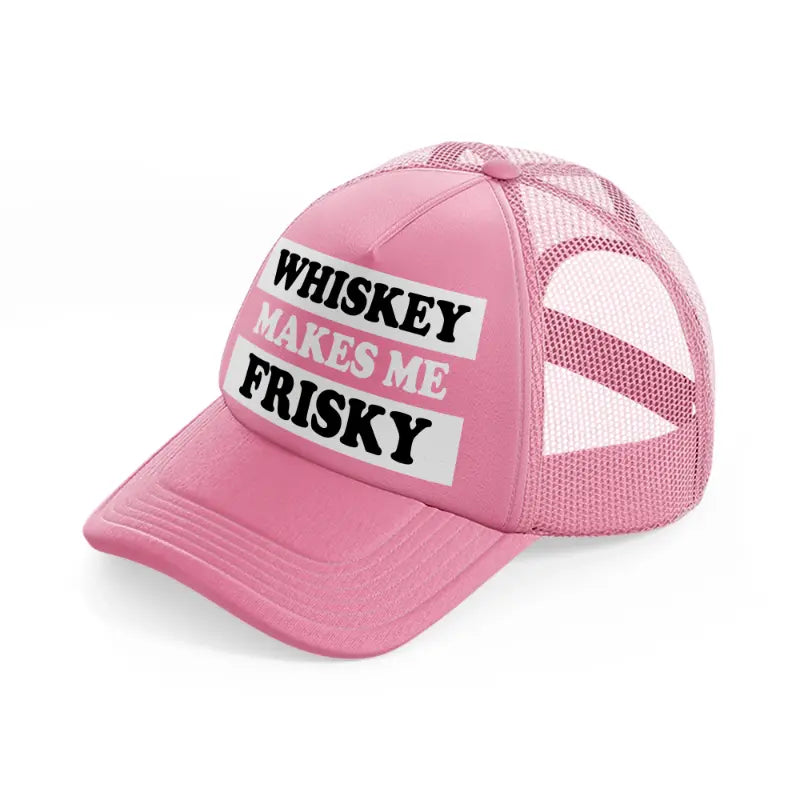 Whiskey Makes Me Frisky pink Trucker Hat