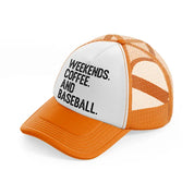weekends coffee and baseball-orange-trucker-hat