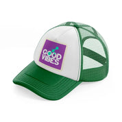 good vibes-green-and-white-trucker-hat