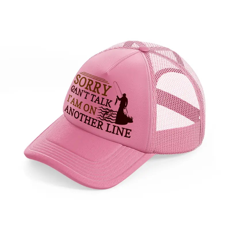 sorry cant talk iam on another line-pink-trucker-hat