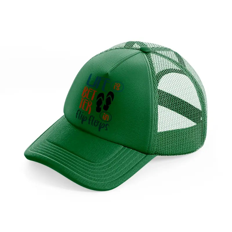 life is better in flip flops-green-trucker-hat