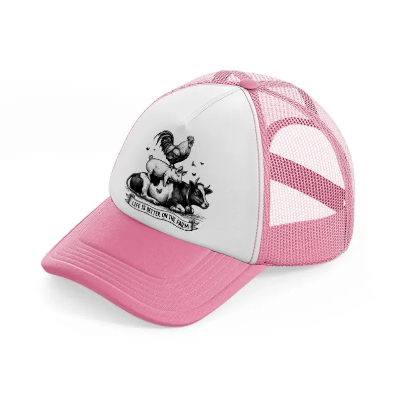 life is better on the farm.-pink-and-white-trucker-hat