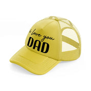 i love you dad gold trucker hat