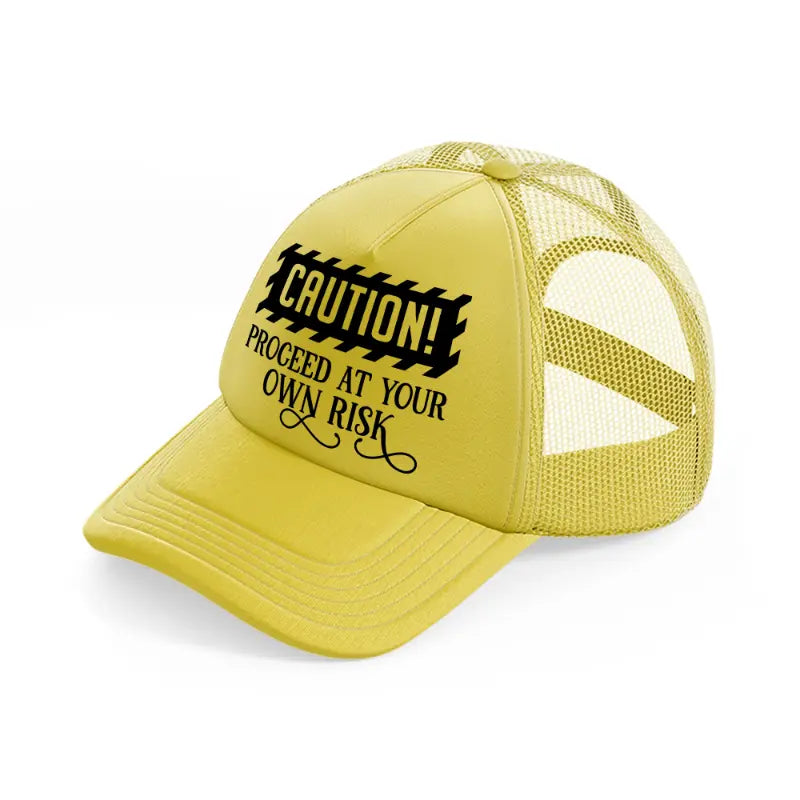 proceed at your own risk-gold-trucker-hat