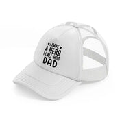 i have a hero i call him dad-white-trucker-hat
