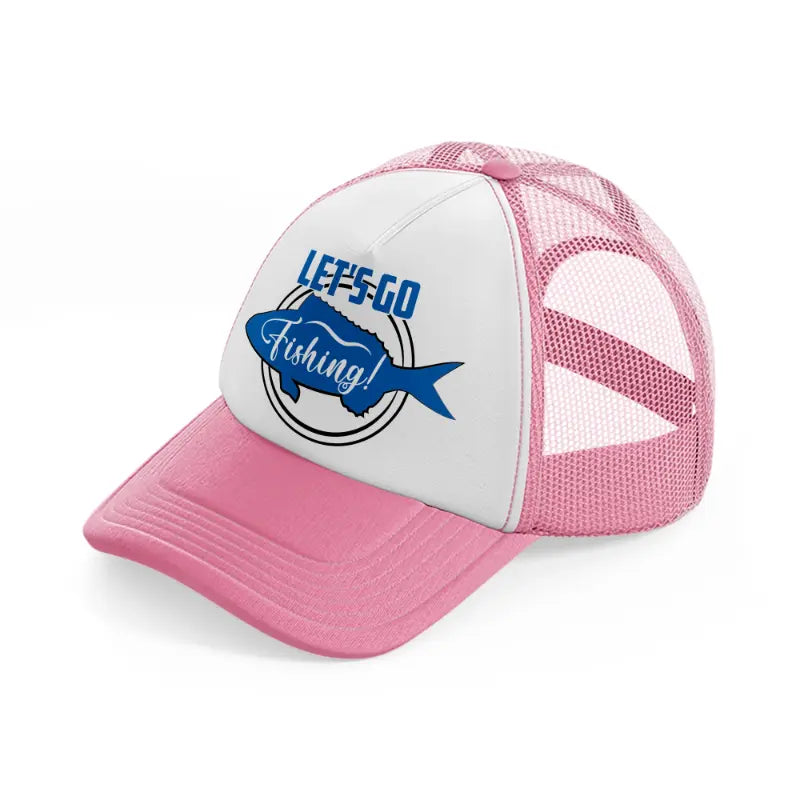 let's go fishing!-pink-and-white-trucker-hat