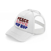 peace love hip hop  -white-trucker-hat