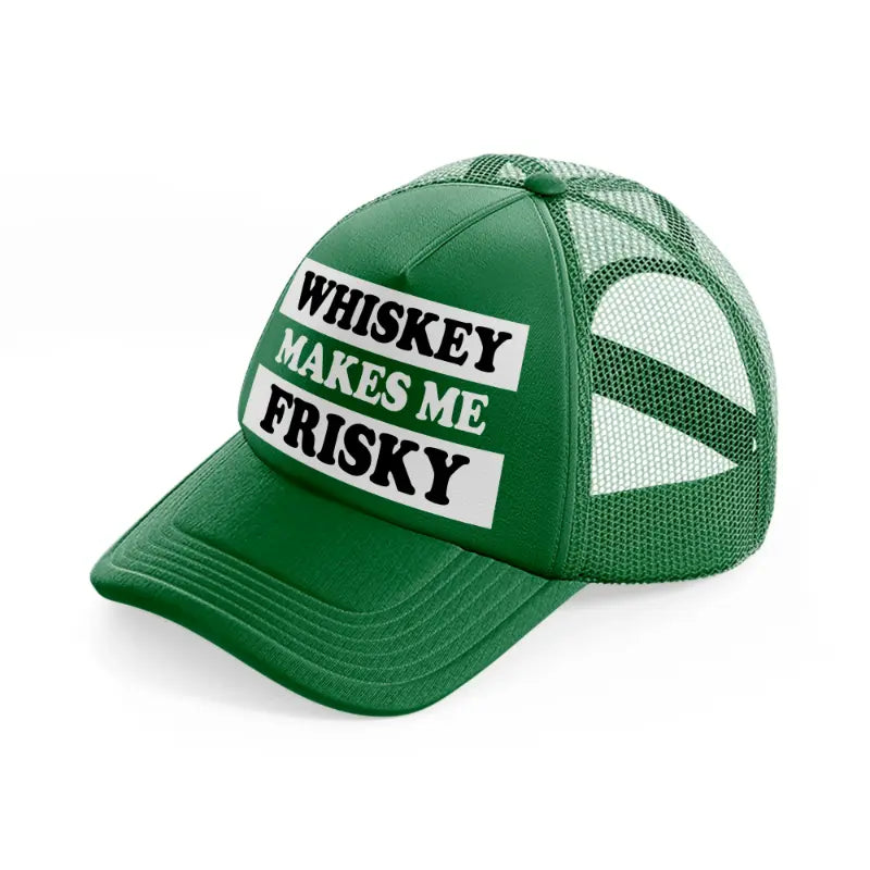 Whiskey Makes Me Frisky green Trucker Hat