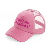 don't be jealous!-pink-trucker-hat