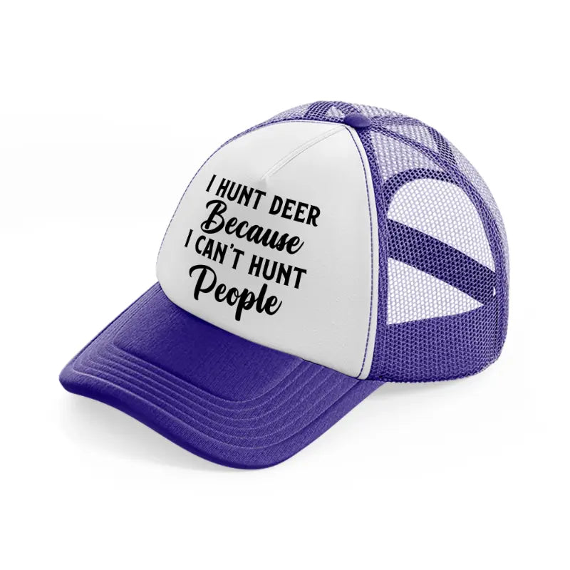 i hunt deer because i can't hunt people-purple-trucker-hat