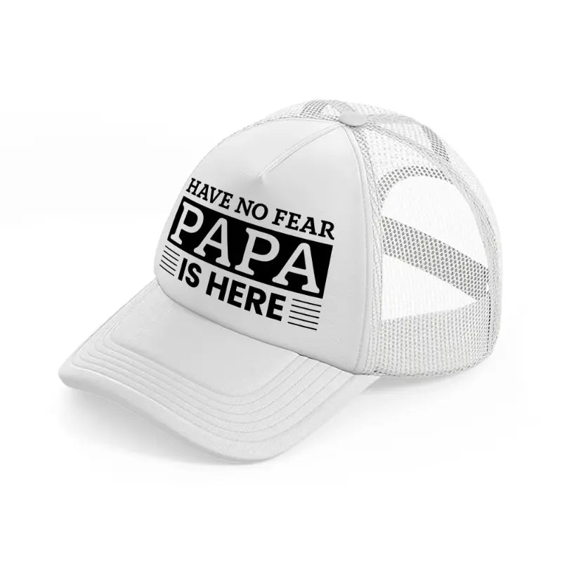 have no fear papa is here white trucker hat