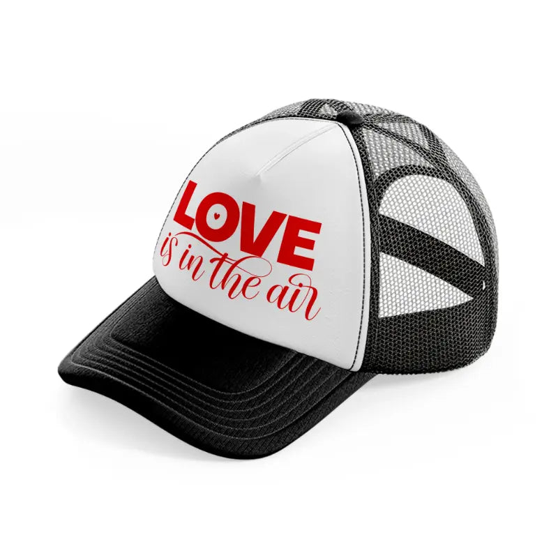 love is in the air black and white trucker hat