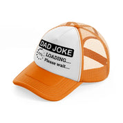 dad joke loading please wait!-orange-trucker-hat
