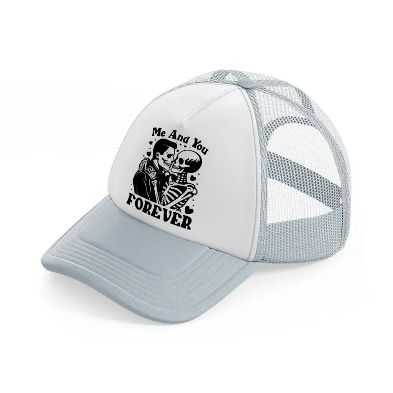 me and you forever-grey-trucker-hat